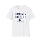 Hungover but Still Hot Graphic T-Shirt