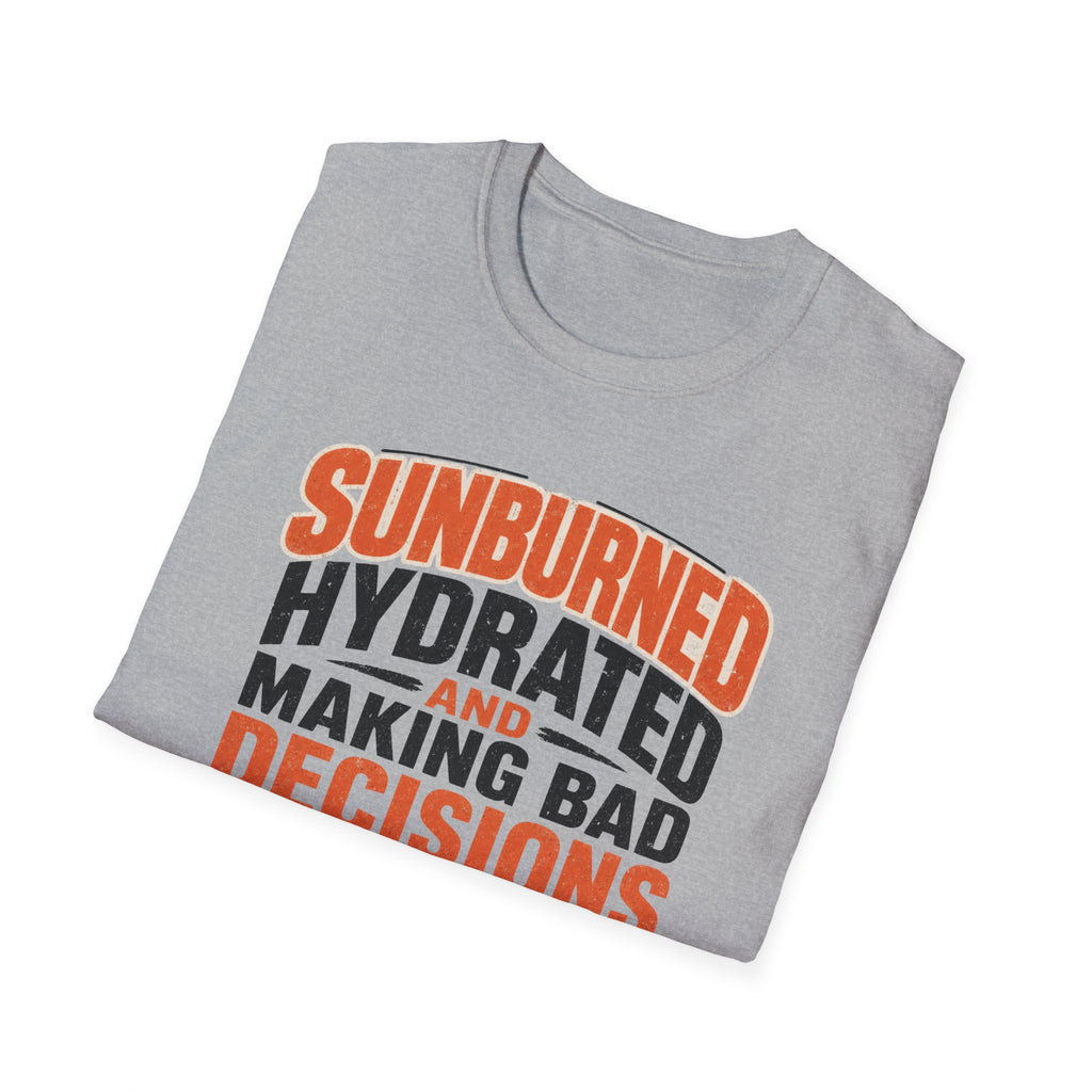 Sunburned Hydrated and Bad Decisions Graphic T-Shirt