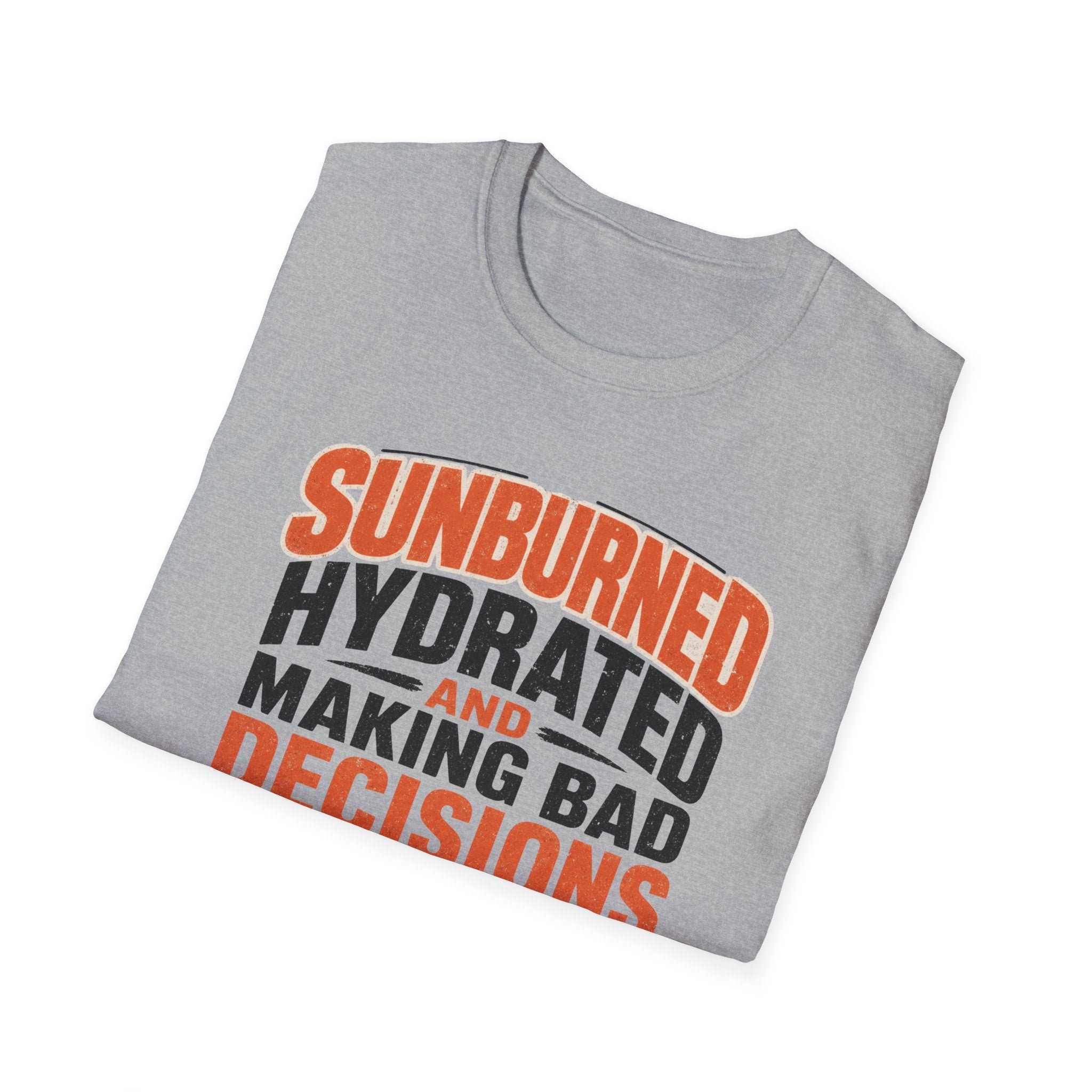 Sunburned Hydrated and Bad Decisions Graphic T-Shirt
