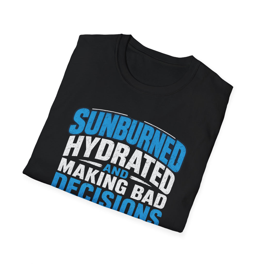 Sunburned Hydrated and Bad Decisions Graphic T-Shirt