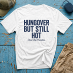 Hungover but Still Hot Graphic T-Shirt